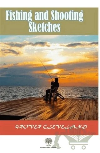 Fishing and Shooting Sketches – Grover Cleveland – Platanus Publishing kitap kapağı