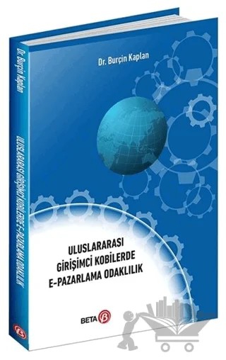 Uluslararası Girişimci Kobilerde E-Pazarlama Odaklılık – Burçin Kaplan – Beta Yayınevi kitap kapağı