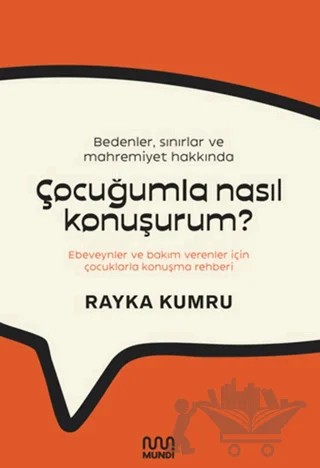 Bedenler, Sınırlar ve Mahremiyet Hakkında Çocuğumla Nasıl Konuşurum? – Rayka Kumru – Mundi kitap kapağı