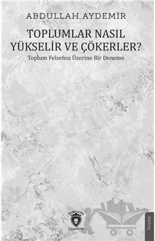 Toplumlar Nasıl Yükselir ve Çökerler? – Abdullah Aydemir – Yason Yayıncılık kitap kapağı