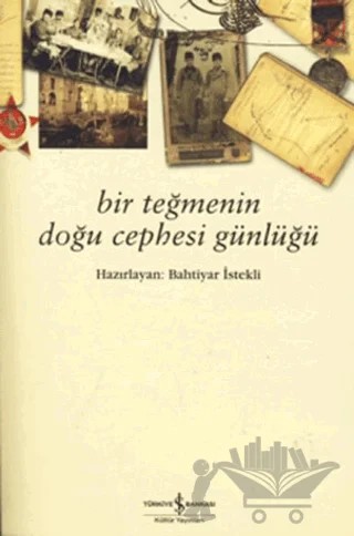 Bir Teğmenin Doğu Cephesi Günlüğü – Bahtiyar İstekli – İş Bankası Kültür Yayınları kitap kapağı