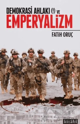 Demokrasi Ahlakı (!) ve Emperyalizm – Fatih Oruç – Kitabi Yayınevi kitap kapağı