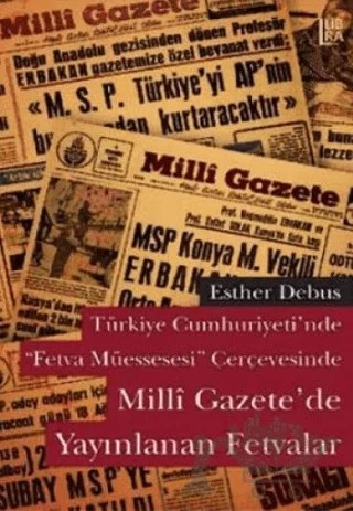 Türkiye Cumhuriyeti’nde Fetva Müessesesi Çerçevesinde Milli Gazete’de Yayınlanan Fetvalar – Esther Debus – Libra Yayınları kitap kapağı