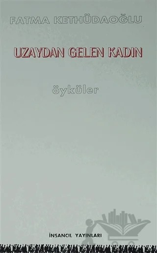 Uzaydan Gelen Kadın – Fatma Semiha Uçuk – İnsancıl Yayınları kitap kapağı