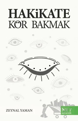 Hakikate Kör Bakmak – Zeynal Yaman – Net Kitaplık Yayıncılık kitap kapağı