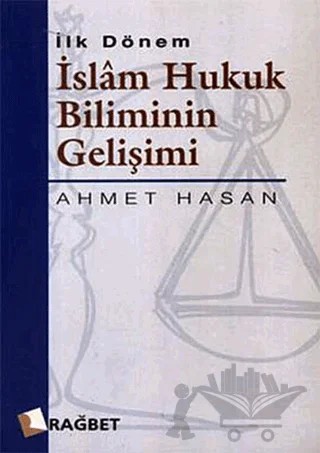 İlk Dönem İslam Hukuk Biliminin Gelişimi – Ahmet Hasan – Rağbet Yayınları kitap kapağı