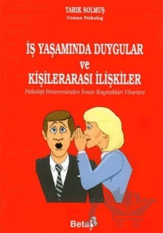 İş Yaşamında Duygular ve Kişilerarası İlişkiler – Tarık Solmuş – Beta Yayınevi kitap kapağı