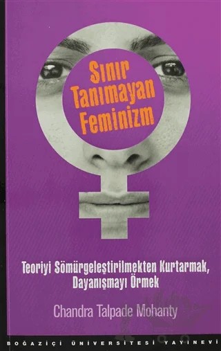 Sınır Tanımayan Feminizm – Chandra Talpade Mohanty – Boğaziçi Üniversitesi Yayınevi kitap kapağı