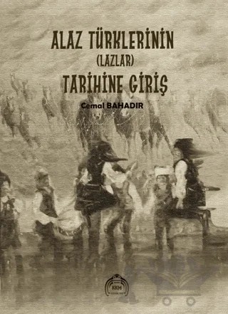 Alaz Türklerinin (Lazlar) Tarihine Giriş – Cemal Bahadır – Kekeme Yayınları kitap kapağı