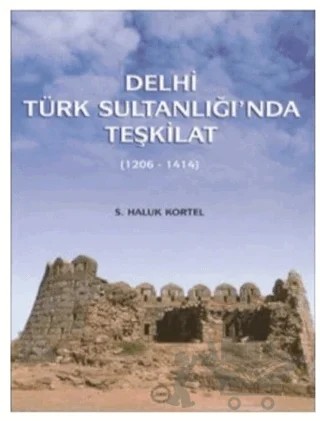 Delhi Türk Sultanlığı’nda Teşkilat – S. Haluk Kortel – Türk Tarih Kurumu Yayınları kitap kapağı