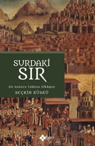 Surdaki Sır - Bir Tablo Hikayesi – Seçkin Küskü – Orient Yayınları kitap kapağı