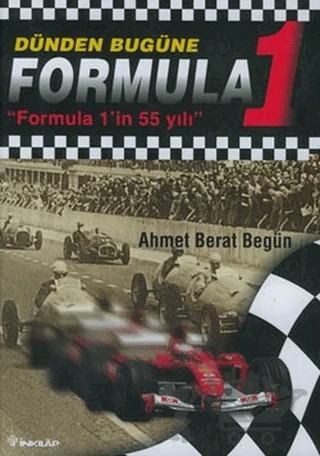 Dünden Bugüne Formula 1 Formula 1’in 55 Yılı – Ahmet Berat Begün – İnkılap Kitabevi kitap kapağı