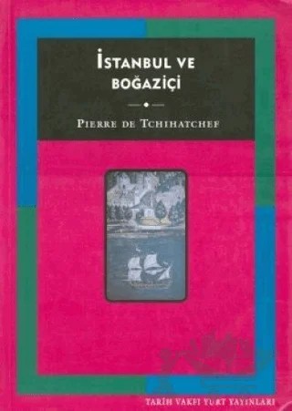 İstanbul ve Boğaziçi – Piyotr Aleksandroviç Çihaçof – Tarih Vakfı Yurt Yayınları kitap kapağı