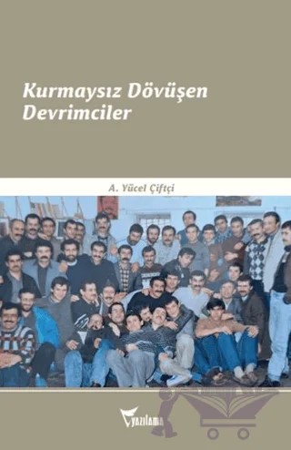 Kurmaysız Dövüşen Devrimciler – A. Yücel Çiftçi – Yazılama Yayınevi kitap kapağı
