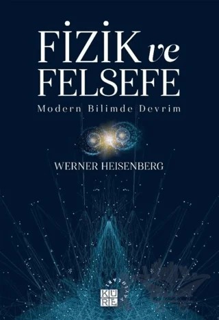 Fizik ve Felsefe – Werner Heisenberg – Küre Yayınları kitap kapağı
