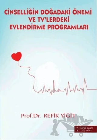 Cinselliğin Doğadaki Önemi ve TV'lerdeki Evlendirme Programları – Refik Yiğit – İkinci Adam Yayınları kitap kapağı