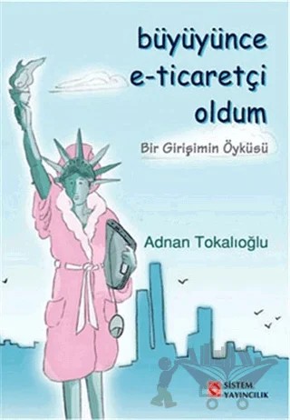 Büyüyünce E-Ticaretçi Oldum – Adnan Tokalıoğlu – Sistem Yayıncılık kitap kapağı