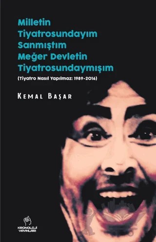Milletin Tiyatrosundayım Sanmıştım, Meğer Devletin Tiyatrosundaymışım – Kemal Başar – Kronoloji Yayınları kitap kapağı