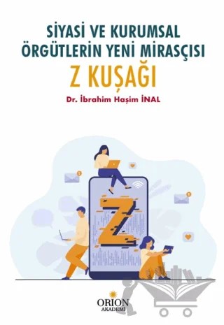 Siyasi Ve Kurumsal Örgütlerin Yeni Mirasçısı Z Kuşağı – İbrahim Haşim İnal – Orion Kitabevi kitap kapağı