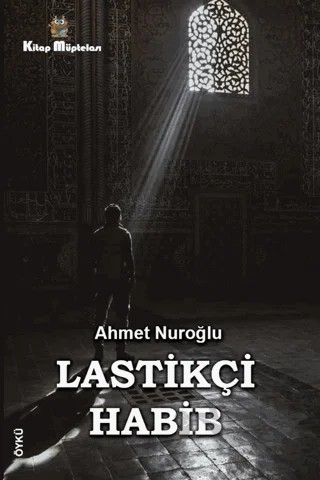 Lastikçi Habib – Ahmet Nuroğlu – Kitap Müptelası Yayınları kitap kapağı
