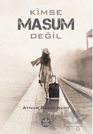 Kimse Masum Değil – Aynur Balcı Kurt – Elpis Yayınları kitap kapağı