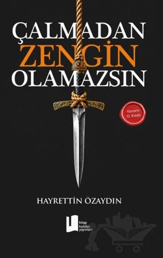 Çalmadan Zengin Olamazsın – Hayrettin Özaydın – Kitap Kulübü Yayınları kitap kapağı