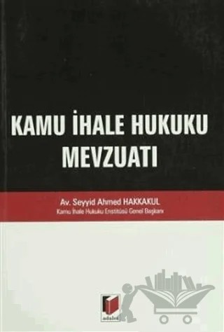 Kamu İhale Hukuku Mevzuatı – Seyyit Ahmet Hakkakul – Adalet Yayınevi kitap kapağı