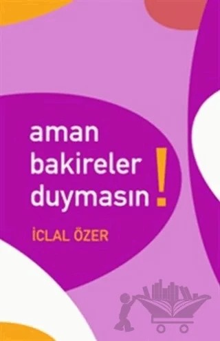 Aman Bakireler Duymasın! – İclal Özer – Cinius Yayınları kitap kapağı