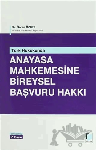 Türk Hukukunda Anayasa Mahkemesine Bireysel Başvuru Hakkı – Özcan Özbey – Adalet Yayınevi kitap kapağı