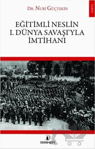 Eğitimli Neslin 1. Dünya Savaşı’yla İmtihanı – Nuri Güçtekin – İskenderiye Yayınları kitap kapağı