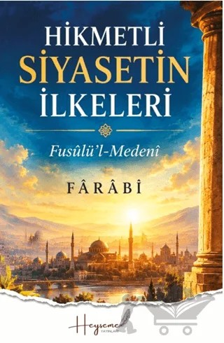 Hikmetli Siyasetin İlkeleri – Farabi – Heyseme Yayınları kitap kapağı