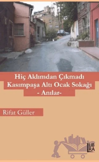 Hiç Aklımdan Çıkmadı Kasımpaşa Altı Ocak Sokağı – Rifat Güler – Libra Yayınları kitap kapağı
