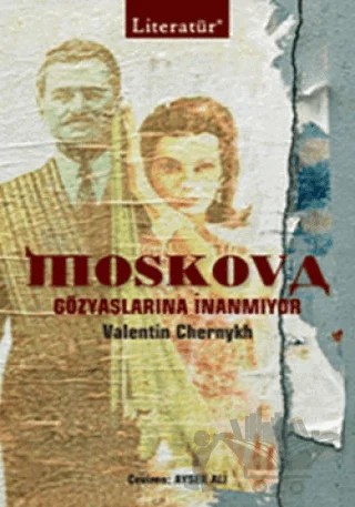 Moskova Gözyaşlarına İnanmıyor – Valentin Chernykh – Literatür Yayıncılık kitap kapağı