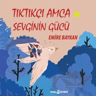 Tıktıkçı Amca Sevginin Gücü – Emire Baykan – Uyanış Çocuk kitap kapağı