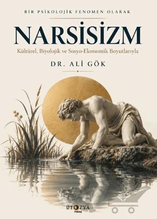 Bir Psikolojik Fenomen Olarak Narsisizm – Ali Gök – Ütopya Yayınevi kitap kapağı