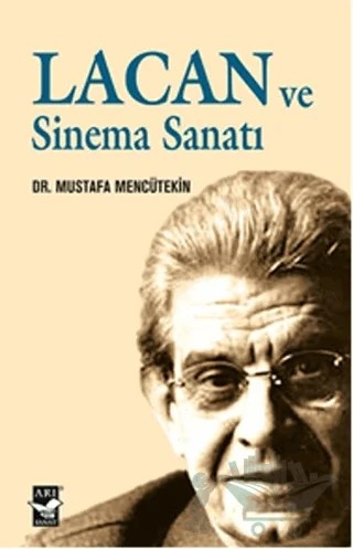 Lacan ve Sinema Sanatı – Mustafa Mencütekin – Arı Sanat Yayınevi kitap kapağı