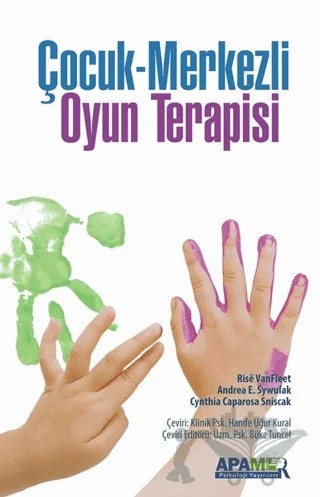 Çocuk Merkezli Oyun Terapisi – Andrea E. Sywulak, Cynthia Caparosa Sniscak, Rise VanFleet – APAMER Psikoloji Yayınları kitap kapağı