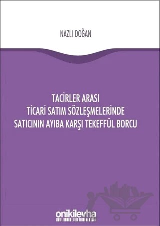 Tacirler Arası Ticari Satım Sözleşmelerinde Satıcının Ayıba Karşı Tekeffül Borcu – Nazlı Doğan – On İki Levha Yayınları kitap kapağı