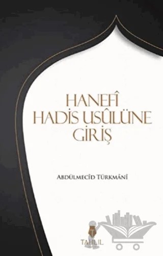 Hanefi Hadis Usulüne Giriş – Abdülmecid Türkmani – Tahlil Yayınları kitap kapağı
