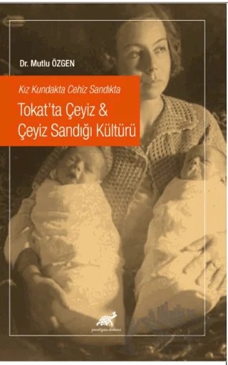 Kız Kundakta Cehiz Sandıkta Tokat’ta Çeyiz - Çeyiz Sandığı Kültürü – Mutlu Özgen – Paradigma Akademi Yayınları kitap kapağı