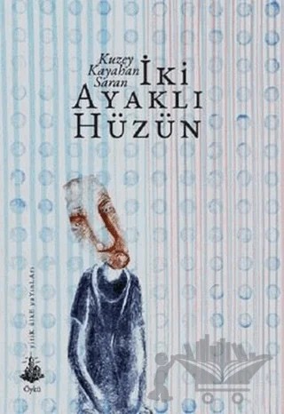 İki Ayaklı Hüzün – Kuzey Kayahan Saran – Yitik Ülke Yayınları kitap kapağı