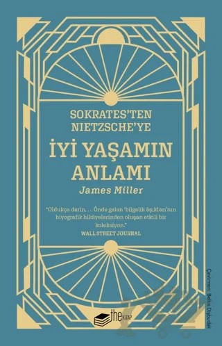 Sokrates’ten Nietzsche’ye: İyi Yaşamın Anlamı – James Miller – The Kitap kitap kapağı