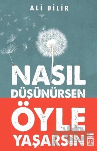 Nasıl Düşünürsen Öyle Yaşarsın – Ali Bilir – Timaş Yayınları kitap kapağı