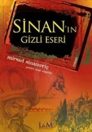 Sinan’ın Gizli Eseri – Mirsad Sinanoviç – Leyla ile Mecnun Yayıncılık kitap kapağı