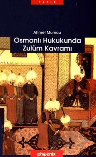 Osmanlı Hukukunda Zulüm Kavramı – Ahmet Mumcu – Phoenix Yayınevi kitap kapağı