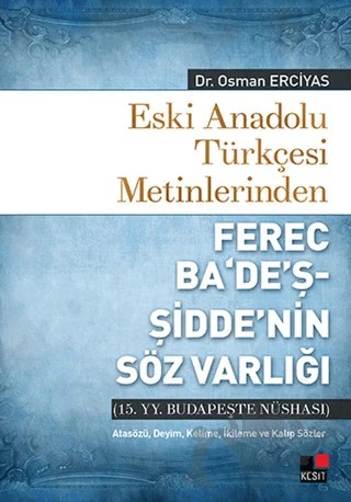 Eski Anadolu Türkçesi Metinlerinden Ferec Ba'de'ş - Şidde'nin Söz Varlığı – Osman Erciyas – Kesit Yayınları kitap kapağı