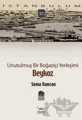Unutulmuş Bir Boğaziçi Yerleşimi - Beykoz – Sema Kancan – Heyamola Yayınları kitap kapağı