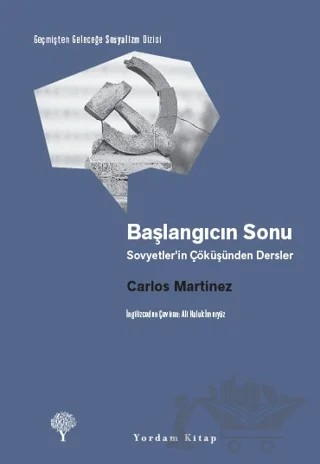 Başlangıcın Sonu - Sovyetler’in Çöküşünden Dersler – Carlos Martinez – Yordam Kitap kitap kapağı