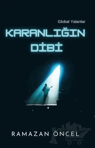 Karanlığın Dibi - Global Yalanlar – Ramazan Öncel – Platanus Publishing kitap kapağı