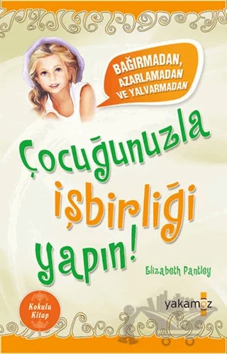 Çocuğunuzla İşbirliği Yapın! (Kokulu Kitap) – Elizabeth Pantley – Yakamoz Yayınevi kitap kapağı